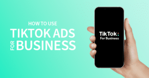 A hand holds a phone against a pale green background. TikTok is on the phone. There is a headline: How to use TikTok Ads for Business