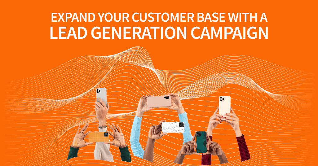 Expand your customer base with a lead generation campaign