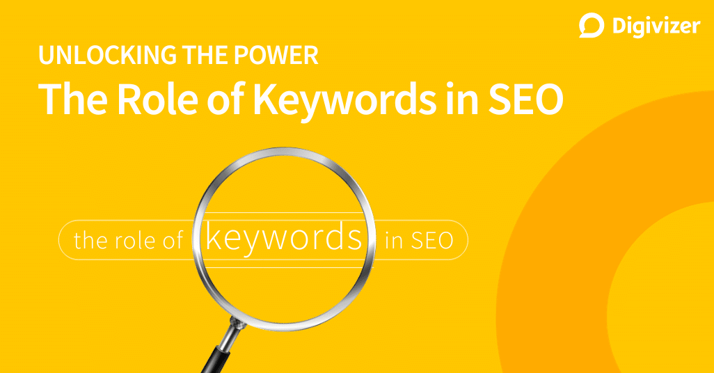 Unlocking the Power The Role of Keywords in SEO Digivizer