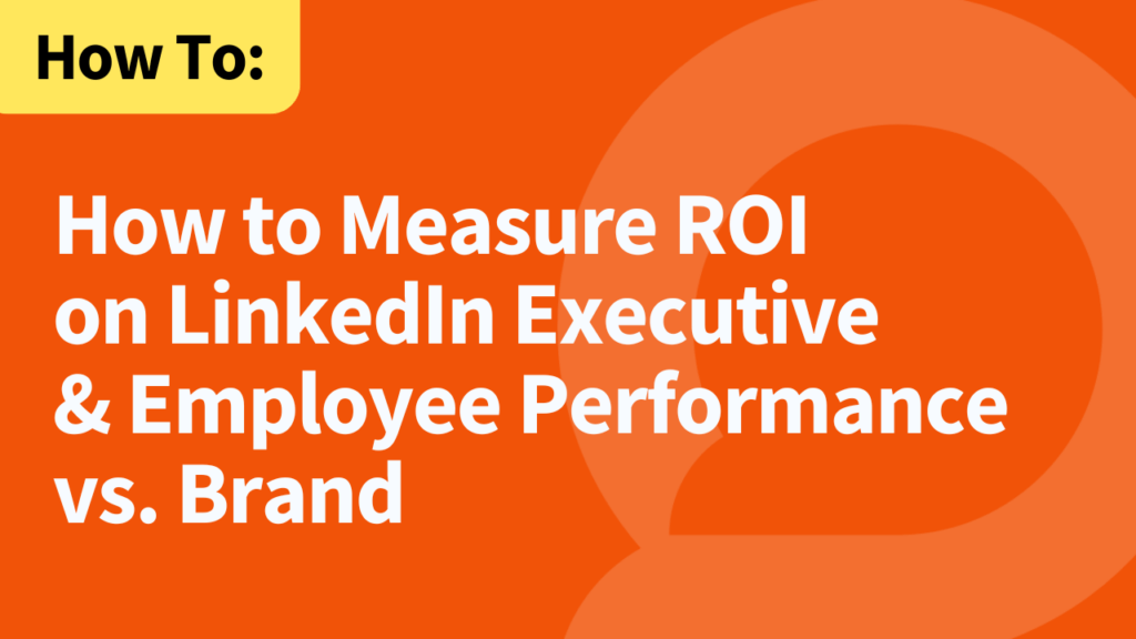 How to Measure ROI on LinkedIn Executive & Employee Performance vs Brand Thumbnail